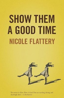 Nicole Flattery - Show Them A Good Time - 9781906539788 - 9781906539788