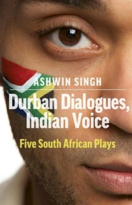 Ashwin Singh - Durban Dialogues, Indian Voice: Five South African Plays - 9781906582425 - V9781906582425
