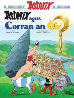 René Goscinny - Asterix Agus Corran an Oir (Asterix in Gaelic) (Scots Gaelic Edition) - 9781906587567 - V9781906587567