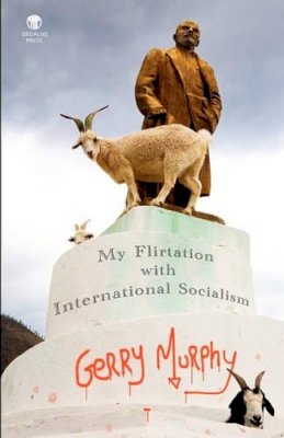 Gerry Murphy - My Flirtation with International Socialism - 9781906614294 - 9781906614294