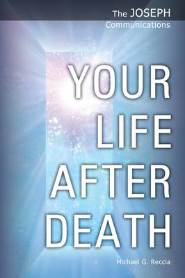 Reccia, Michael George - Your Life After Death (The Joseph Communications) - 9781906625030 - V9781906625030