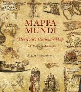 Sarah Arrowsmith - Mappa Mundi: Hereford's Curious Map - 9781906663919 - V9781906663919