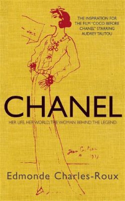Edmonde Charles-Roux - Chanel; Her Life, Her World, the Woman Behind the Legend - 9781906694241 - V9781906694241