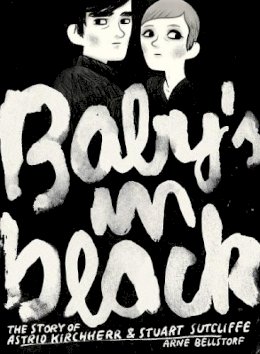 Arne Bellstorf - Baby's in Black: The Story of Astrid Kirchherr & Stuart Sutcliffe. (Graphic Biography) - 9781906838263 - V9781906838263