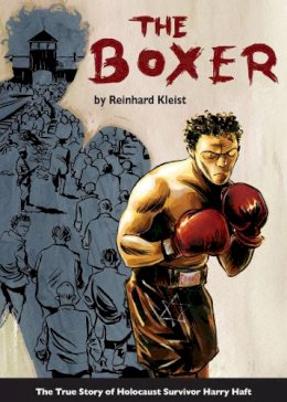 Reinhard Kleist - The Boxer: The True Story of Holocaust Survivor Harry Haft - 9781906838775 - V9781906838775 Reinhard Kleist - The Boxer: The True Story of Holocaust Survivor Harry Haft - 9781906838775 - V9781906838775