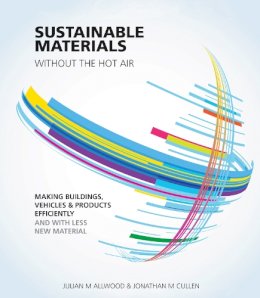 Julian Allwood - Sustainable Materials Without the Hot Air: Making Buildings, Vehicles and Products Efficiently and with Less New Material - 9781906860301 - V9781906860301