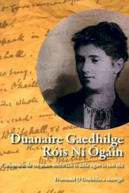 O Doibhlin Diarmaid - Duanaire Gaedhilge Róis Ni Ógáin:  Cnuasach na Sean-Amhráin is Áille, agus Is Mo Clú - 9781906882686 - V9781906882686