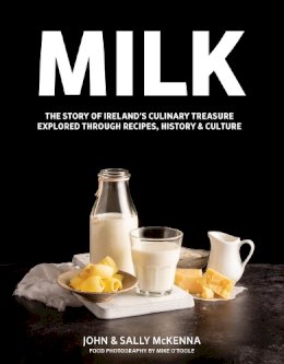 John And Sally Mckenna - Milk: Ireland's Culinary Treasure Exlored Through Recipes, Culture and History - 9781906927240 - V9781906927240