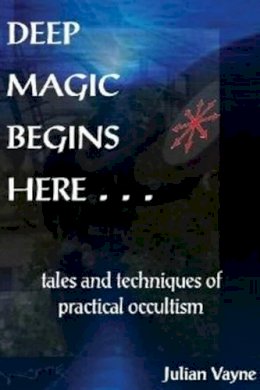 Peter J Carroll - Deep Magic Begins Here: Tales and Techniques of Practical Occultism - 9781906958527 - V9781906958527