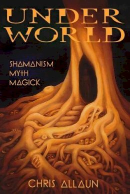Christopher Allaun - Underworld: Shamanism, Myth & Magick - 9781906958763 - V9781906958763