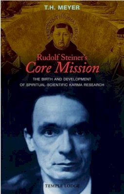 T. H. Meyer - Rudolf Steiner's Core Mission - 9781906999100 - V9781906999100