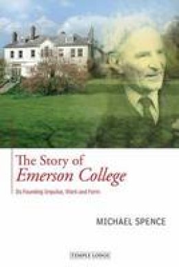 Michael Spence - The Story of Emerson College: Its Founding Impulse, Work and Form - 9781906999445 - V9781906999445
