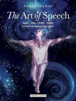 Dawn Langman - The Art of Speech: Body - Soul - Spirit - Word, a Practical and Spiritual Guide - 9781906999650 - V9781906999650