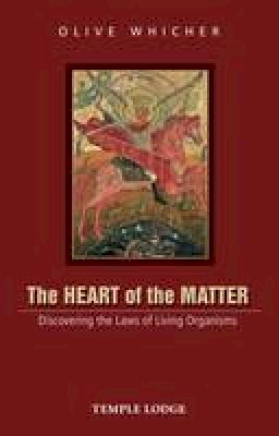 Olive Whicher - The Heart of the Matter: Discovering the Laws of Living Organisms - 9781906999834 - V9781906999834