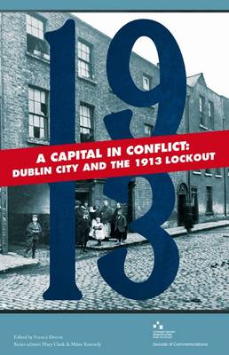 Francis Devine (Ed.) - A Capital in Conflict: Dublin City and the 1913 Lockout - 9781907002113 - V9781907002113