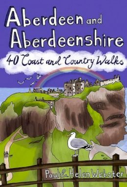 Paul Webster - Aberdeen and Aberdeenshire: 40 Coast and Country Walks - 9781907025167 - V9781907025167