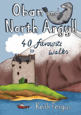 Keith Fergus - Oban and North Argyll: 40 Favourite Walks - 9781907025495 - V9781907025495