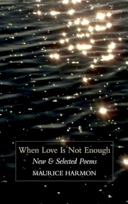 Maurice Harmon - When Love is not Enough:  New and Selected Poems - 9781907056390 - KCW0001635