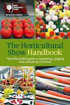 Royal Horticultural Society - The Horticultural Show Handbook: The Official RHS Guide to Organising, Judging and Competing in a Show - 9781907057656 - V9781907057656