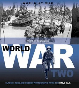 Daily Mail - World War II: Classic, Rare and Unseen (Classic Rare & Unseen) - 9781907176685 - KMK0014335