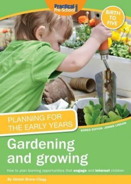 Alistair Bryce-Clegg - Planning for the Early Years: Gardening and Growing - 9781907241307 - V9781907241307