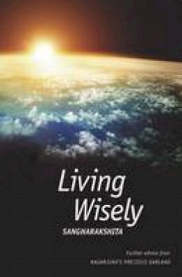 Sangharakshita - Living Wisely: Further Advice from Nagarjuna's Precious Garland - 9781907314933 - V9781907314933