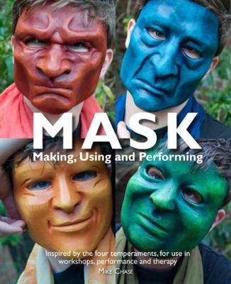 Mike Chase - Mask: Making, Using, and Performing (Education) - 9781907359668 - V9781907359668