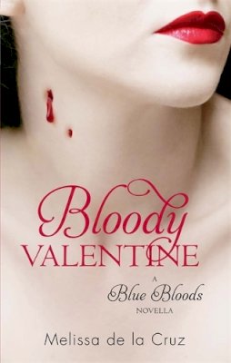 Melissa De La Cruz - Bloody Valentine. Melissa de La Cruz (Blue Bloods) - 9781907410208 - KAK0012381