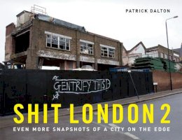 Patrick Dalton - Shit London 2: Even More Snapshots of a City on the Edge - 9781907554735 - KSG0009163