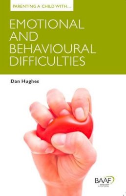 Dan Hughes - Parenting a Child with Emotional and Behavioural Difficulties (Parenting Matters) - 9781907585609 - V9781907585609