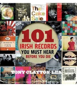 Tony Clayton-Lea - 101 Irish Records - 9781907593345 - KMK0000207