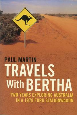 Paul Martin - Travels With Bertha: Two Years Travelling Around Australia in a 1978 Ford Falcon - 9781907593420 - 9781907593420