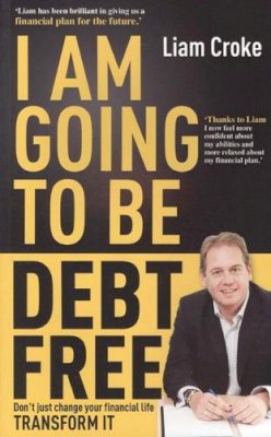 Liam Croke - Debt Free: The Ultimate Guide to Rescuing & Restoring Your Finances - 9781907593444 - 9781907593444