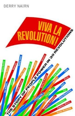 Derrry Nairn - Viva la Revolution!: The Story of People Power in 30 Revolutions - 9781907642401 - V9781907642401