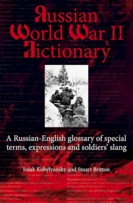 I Kobylyanskiy - RUSSIAN WORLD WAR II DICTIONARY: A Russian-English Glossary of Special Terms, Expressions, and Soldiers' Slang - 9781907677335 - V9781907677335