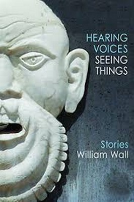 William Wall - Hearing Voices, Seeing Things - 9781907682445 - 9781907682445