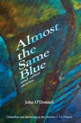 John O'Donnell - Almost the Same Blue and other Stories - 9781907682759 - 9781907682759