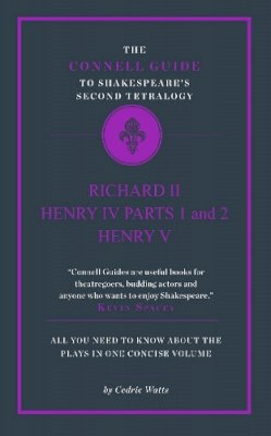 Cedric Watts - The Connell Guide to Shakespeare's Second Tetralogy - 9781907776298 - V9781907776298