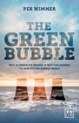 Per Wimmer - The Green Bubble: Our Future Energy Needs and Why Alternative Energy Is Not the Answer - 9781907794896 - V9781907794896