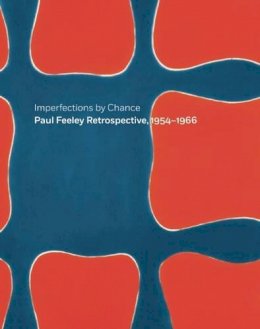 Douglas Dreishpoon - Imperfections By Chance: Paul Feeley Retrospective, 1954-1966 - 9781907804786 - V9781907804786