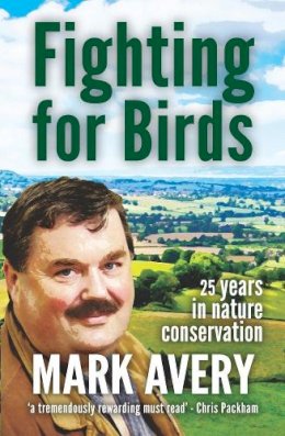Dr. Mark Avery - Fighting for Birds - 9781907807299 - V9781907807299