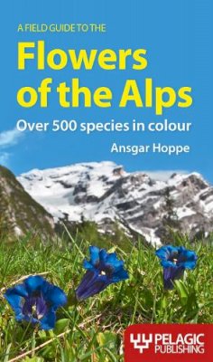 Ansgar Hoppe - Field Guide to the Flowers of the Alps - 9781907807404 - V9781907807404