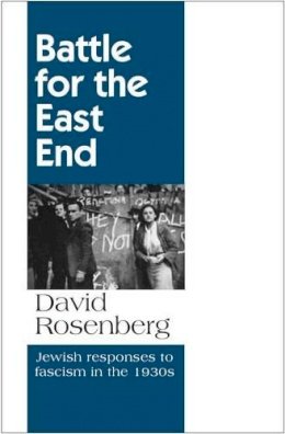 David Rosenberg - Battle for the East End: Jewish Responses to Fascism in the 1930s - 9781907869181 - V9781907869181