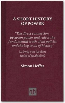 Simon Heffer - A Short History of Power - 9781907903205 - V9781907903205