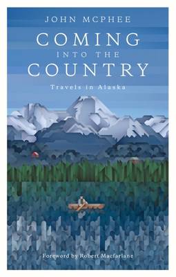 John Mcphee - Coming into the Country: Travels in Alaska - 9781907970726 - V9781907970726