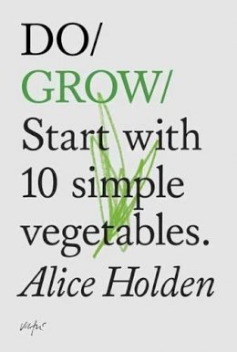Alice Holden - Do Grow: Start with 10 Simple Vegetables - 9781907974021 - V9781907974021