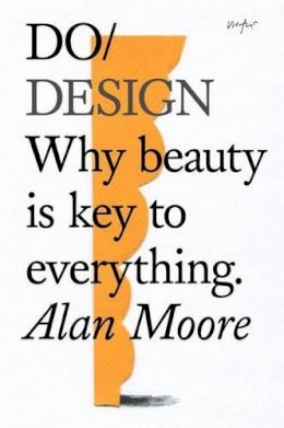 Alan Moore - Do Design: Why beauty is key to everything (Do Books) - 9781907974281 - V9781907974281