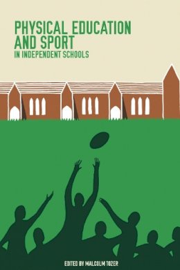 Malcolm Tozer - Physical Education and Sport in Independent Schools - 9781908095442 - V9781908095442
