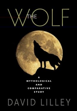 David Lilley - The Wolf: A Mythological and Comparative Study - 9781908127297 - 9781908127297 David Lilley - The Wolf: A Mythological and Comparative Study - 9781908127297 - 9781908127297
