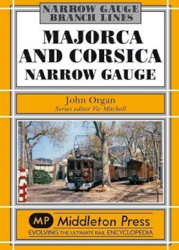 John Organ - Majorca and Corsica Narrow Gauge: Scenic Journeys on Two Mediterranean Islands - 9781908174413 - V9781908174413
